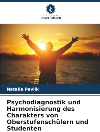 Psychodiagnostik und Harmonisierung des Charakters von Oberstufenschülern und Studenten