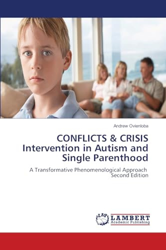 CONFLICTS & CRISIS Intervention in Autism and Single Parenthood: A Transformative Phenomenological Approach Second Edition