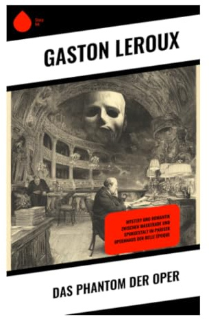 Das Phantom der Oper: Gotischer Schauer, unerfüllte Liebe und dunkles Genie in den labyrinthischen Räumen des Palais Garnier