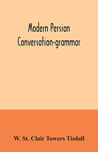 Modern Persian conversation-grammar: with reading lessons, English-Persian vocabulary and Persian letters