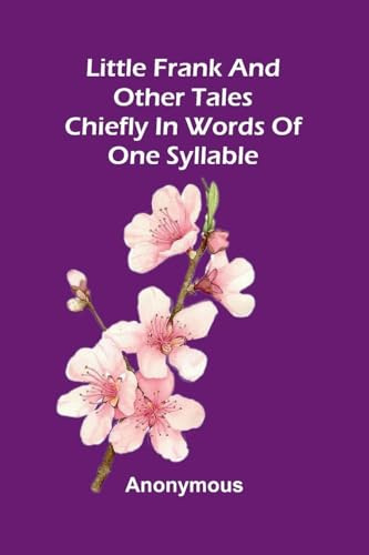 Little Frank And Other Tales: Chiefly In Words Of One Syllable