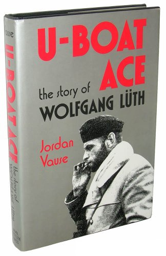 U-Boat Ace: The Story of Wolfgang Luth: The Story of Wolfgang Leuth