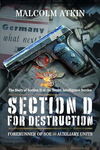 Section D for Destruction: Forerunner of SOE and Auxiliary Units