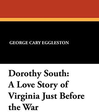 Dorothy South: A Love Story of Virginia Just Before the War