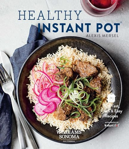 Healthy Instant Pot: 70+ Fast, Fresh, and Easy Recipes