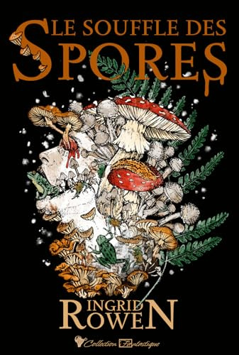 Le Souffle des spores: Recueil de nouvelles horrifiques fongiques