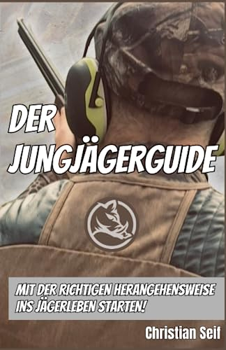 Der Jungjägerguide: Mit der richtigen Herangehensweise ins Jägerleben starten!