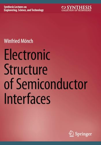 Electronic Structure of Semiconductor Interfaces (Synthesis Lectures on Engineering, Science, and Technology)