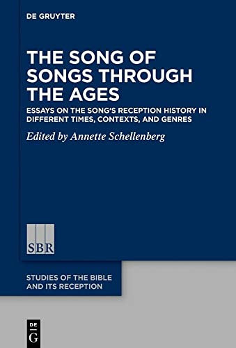 The Song of Songs Through the Ages: Essays on the Song’s Reception History in Different Times, Contexts, and Genres: 8 (Studies of the Bible and Its Reception (SBR), 8)