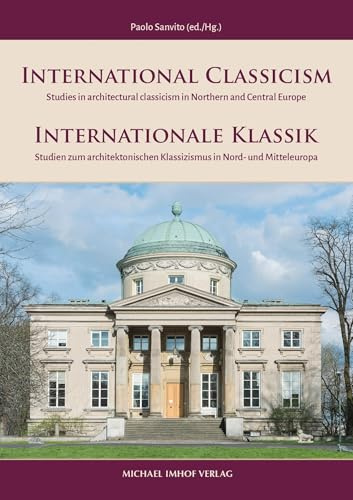 International Classicism: Studies in architectural classicism in Northern and Central Europe / Internationale Klassik: Studien zum architektonischen ... Architektur- und Kunstgeschichte)