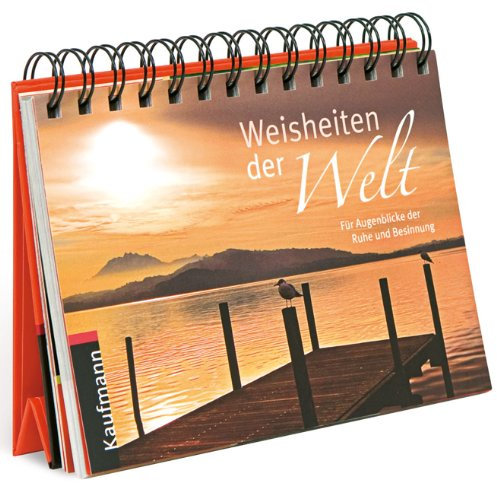 Weisheiten der Welt: Für Augenblicke der Ruhe und Besinnung: Für Augenblicke der Ruhe und Besinnung. Aufstellkalender