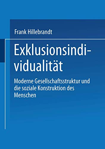 Exklusionsindividualität: Moderne Gesellschaftsstruktur Und Die Soziale Konstruktion Des Menschen (German Edition)