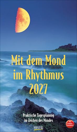 Mit dem Mond im Rhythmus 2027: Praktische Tagesplanung mit der Kraft des Mondes. Großer astrologischer Wandkalender mit Ferienterminen und Mondphasen. 27 x 48 cm