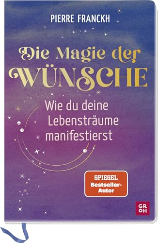 Die Magie der Wünsche. Wie du deine Lebensträume manifestierst: Eintragbuch zum Schreiben, Zeichnen und Einkleben mit einfachen Übungen und Theorieteil zur positiven Psychologie