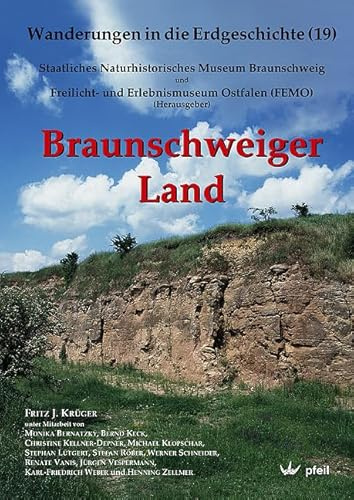 Braunschweiger Land: Hrsg.: Staatliches Naturhistorisches Museum Braunschweig und FEMO Freilicht- und Erlebnismuseum Ostfalen (Wanderungen in die Erdgeschichte)