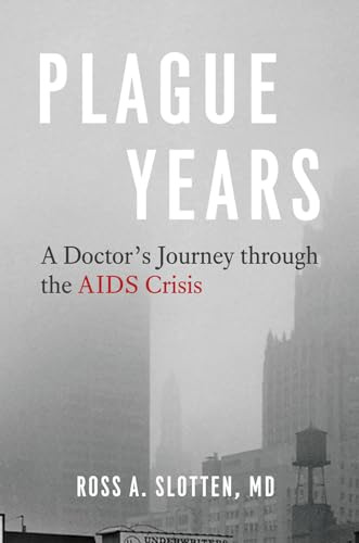 Plague Years: A Doctor’s Journey through the AIDS Crisis
