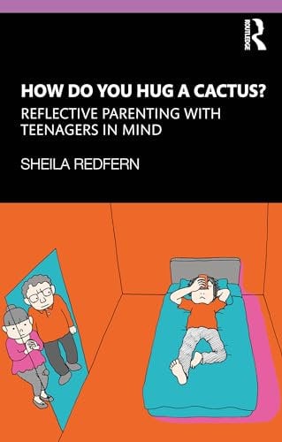How Do You Hug a Cactus? Reflective Parenting with Teenagers in Mind