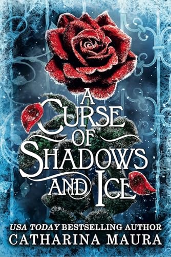 A Curse of Shadows and Ice: From BookTok favourite Catharina Maura comes a spicy and enchanting Beauty and the Beast retelling! (The Shadowbound Series)