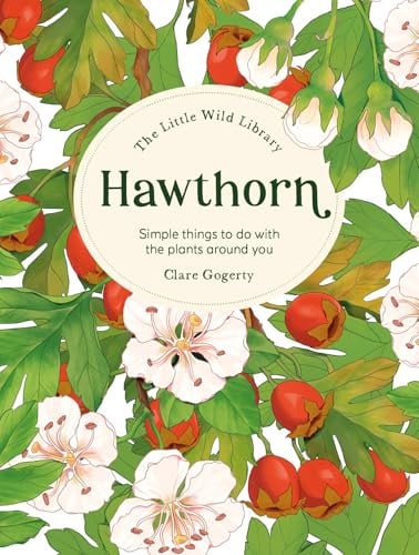 The Little Wild Library: Hawthorn: Simple things to do with the plants around you.