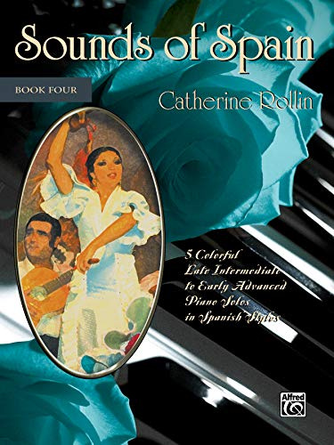 SOUNDS OF SPAIN 4: 5 Colorful Early Advanced Piano Solos in Spanish Styles
