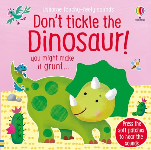 Don't Tickle the Dinosaur! (Touchy-Feely Sound Books): uoy might make it grunt... (DON'T TICKLE Touchy Feely Sound Books)