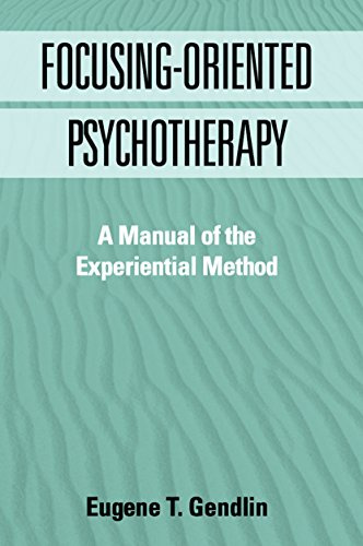 Focusing-Oriented Psychotherapy: A Manual of the Experiential Method (The Practicing Professional)