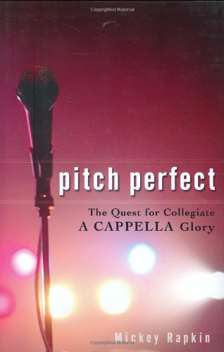 Pitch Perfect: The Quest for Collegiate a Cappella Glory