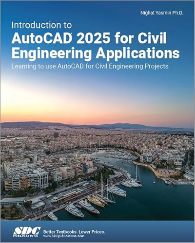 Introduction to AutoCAD 2025 for Civil Engineering Applications: Learning to use AutoCAD for Civil Engineering Projects
