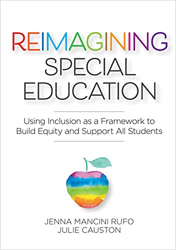 Reimagining Special Education: Using Inclusion As a Framework to Build Equity and Support All Students