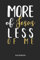 More Of Jesus Less Of Me Notebook: Liniertes christliches Notizbuch oder Stille Zeit Journal - Bibel Journal oder Gebetbuch für Männer und Frauen