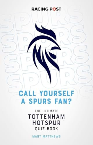 Call Yourself a Spurs Fan?: The Ultimate Tottenham Hotspur Quiz Book
