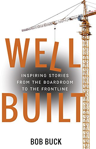 Well Built: Inspiring Stories from the Boardroom to the Frontline