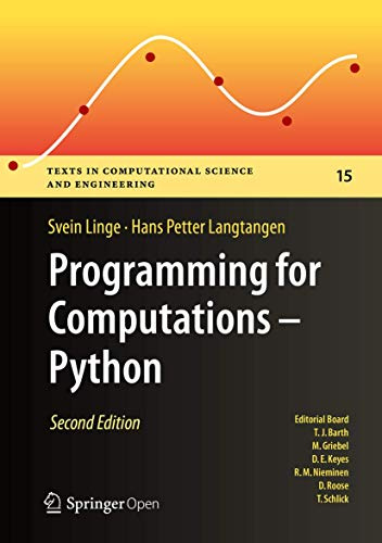 Programming for Computations - Python: A Gentle Introduction to Numerical Simulations with Python 3.6 (Texts in Computational Science and Engineering, 15)