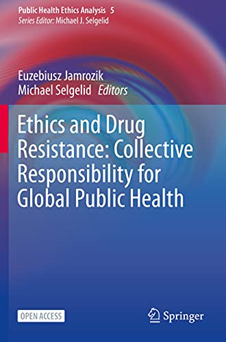 Ethics and Drug Resistance: Collective Responsibility for Global Public Health (Public Health Ethics Analysis)