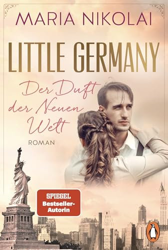 Little Germany - Der Duft der Neuen Welt: Roman. Die neue berührende Familiensaga der Bestsellerautorin (Die Bäckerinnen von Manhattan, Band 1)