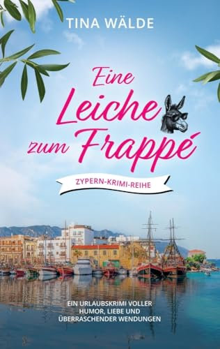Eine Leiche zum Frappé: Ein Urlaubskrimi voller Humor, Liebe und überraschender Wendungen (Zypern-Krimi)