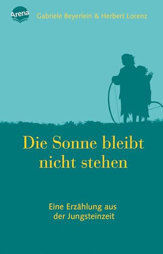 Die Sonne bleibt nicht stehen: Roman über die Steinzeit