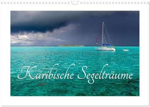 Karibische Segelträume (Wandkalender 2026 DIN A3 quer), CALVENDO Monatskalender: Atemberaubende Gegenden und wunderschöne Boote (CALVENDO Hobbys)