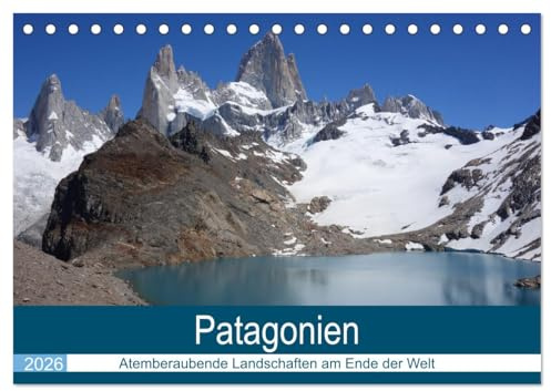 Patagonien - Atemberaubende Landschaften am Ende der Welt (Tischkalender 2026 DIN A5 quer), CALVENDO Monatskalender: Südamerikas Anden - das ... Argentinien und Chile (CALVENDO Natur)
