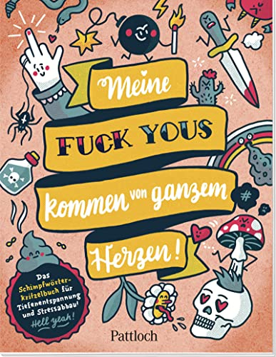 Meine „Fuck Yous” kommen von ganzem Herzen: Das Schimpfwörter-Kritzelbuch für Tiefenentspannung und Stressabbau | Kreatives Fluch- und Schimpfmalbuch für Erwachsene