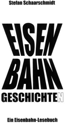 Eisenbahn-Geschichte(n): Ein Eisenbahn-Lesebuch