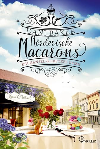 Mörderische Macarons. Ein Hansel & Pretzel Krimi