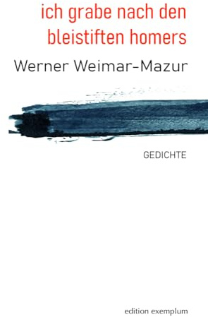 ich grabe nach den bleistiften homers: Gedichte (Edition Exemplum)