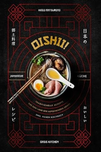 Oishii!: Japanische Küche - Traditionelle Rezepte aus dem Land der aufgehenden Sonne Inkl. Ramen Kochbuch