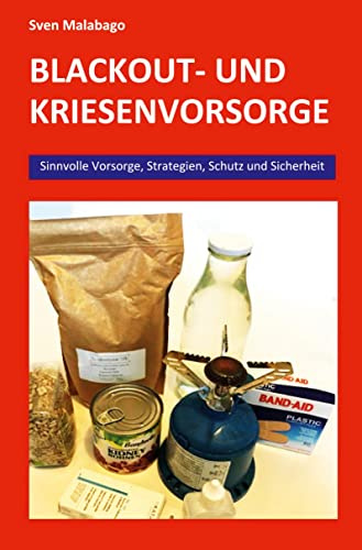 Blackout- und Krisenvorsorge: Sinnvolle Krisenvorsorge, Verhalten im Krisenfall, Strategien in der Krise, Schutz und Sicherheit