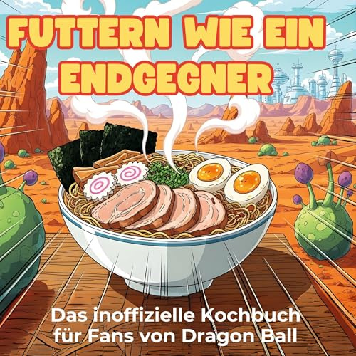 Das inoffizielle Kochbuch für Fans von Dragon Ball: Futtern wie ein Endgegner