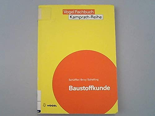 Baustoffkunde: Aufbau und Technologie, Arten und Eigenschaften, Anwendung und Verarbeitung der Baustoffe (Kamprath-Reihe)