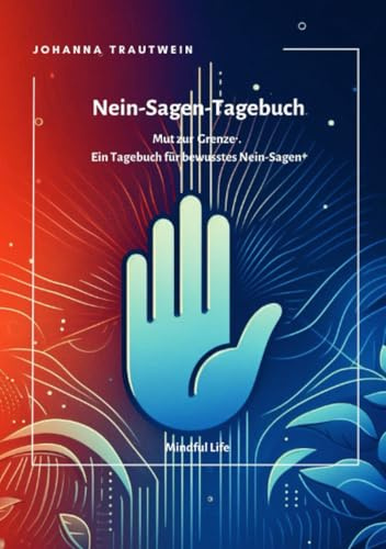 Nein-Sagen-Tagebuch: Mut zur Grenze: Ein Tagebuch für bewusstes Nein-Sagen: Mut zur Grenze: Ein Tagebuch für bewusstes Nein-Sagen.DE