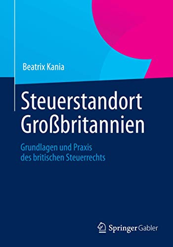 Steuerstandort Großbritannien: Grundlagen und Praxis des britischen Steuerrechts