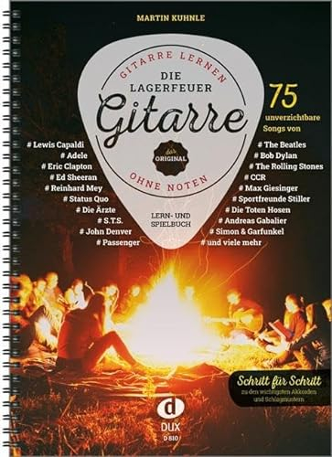 Die Lagerfeuer-Gitarre: Gitarre lernen ohne Noten - 75 unverzichtbare Songs